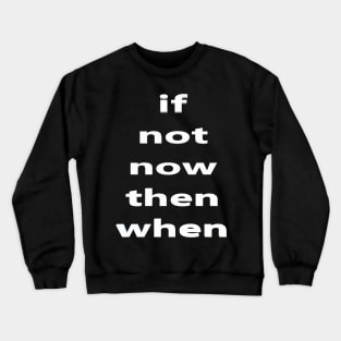 if not now  then when 🤷‍♀️👀 Crewneck Sweatshirt